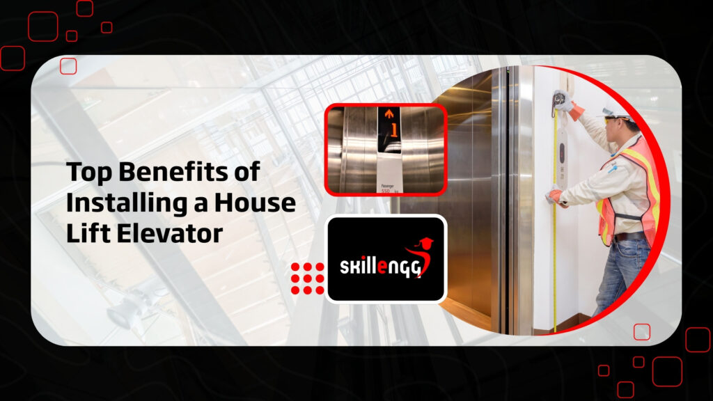 Top Benefits of Installing a House Lift Elevator