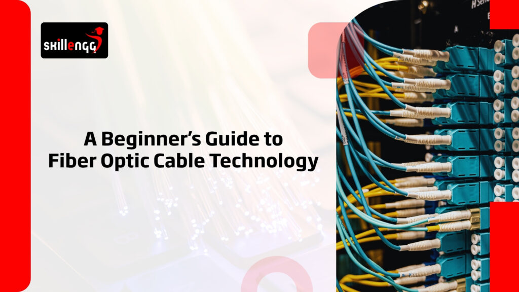 A Beginner’s Guide to Fiber Optic Cable Technology