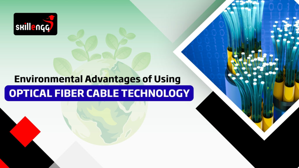 Environmental Advantages of Using Optical Fiber Cable Technology