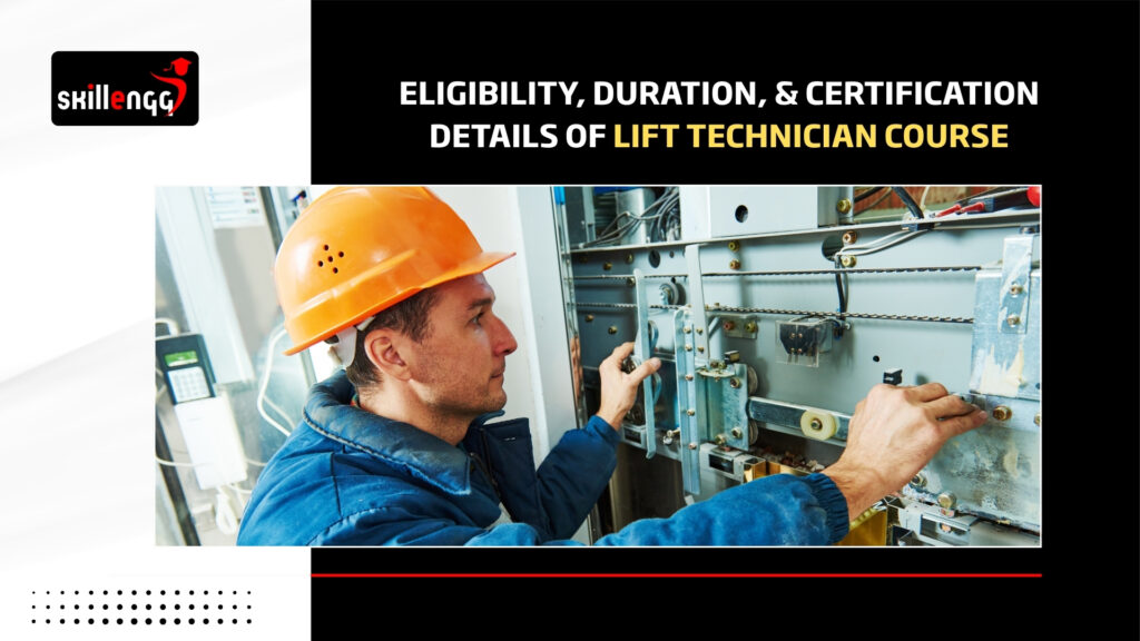 Eligibility, Duration, and Certification Details of Lift Technician Course